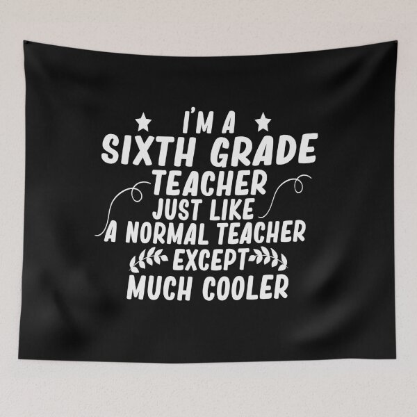 Item preview, i m a sixth grade teacher just like a normal teacher except much cooler designed and sold by alaechamlal.