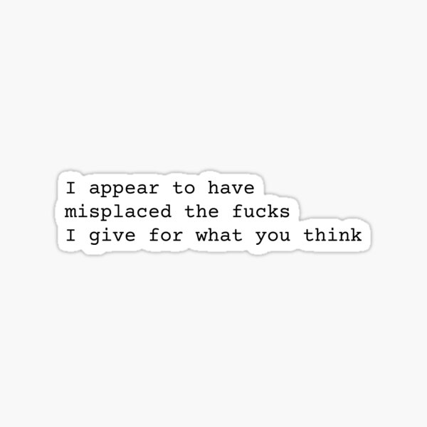 Don't Care What You Think Sticker