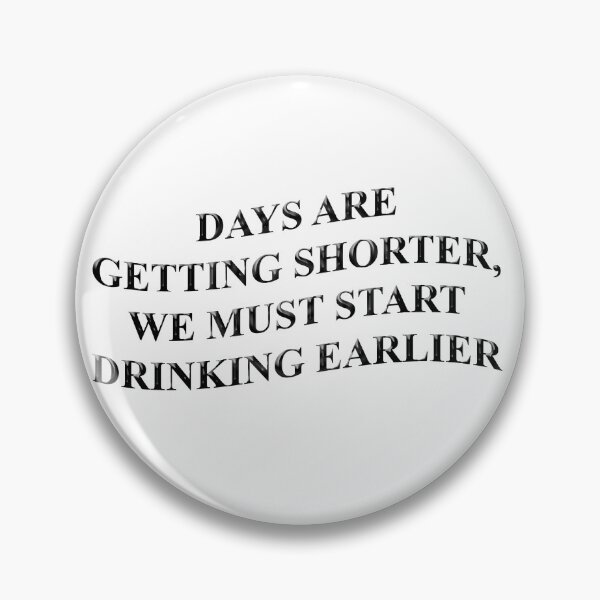 Item preview, Days are getting shorter we must start drinking earlier designed and sold by Aura-E.