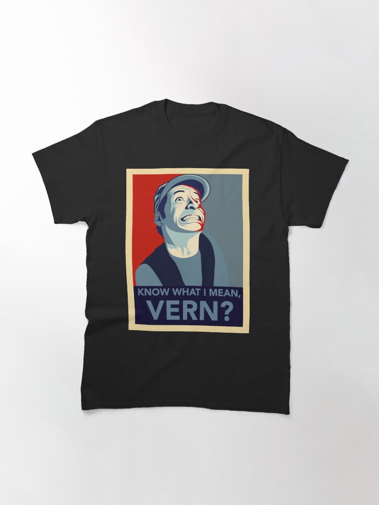 "Know what I mean Vern?" Tshirt by wil2liam4 Redbubble