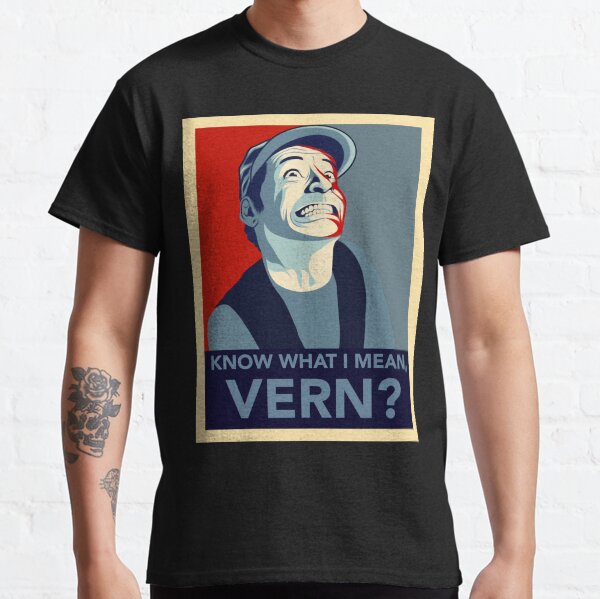  know what i mean vern t shirt by wil2liam4 redbubble