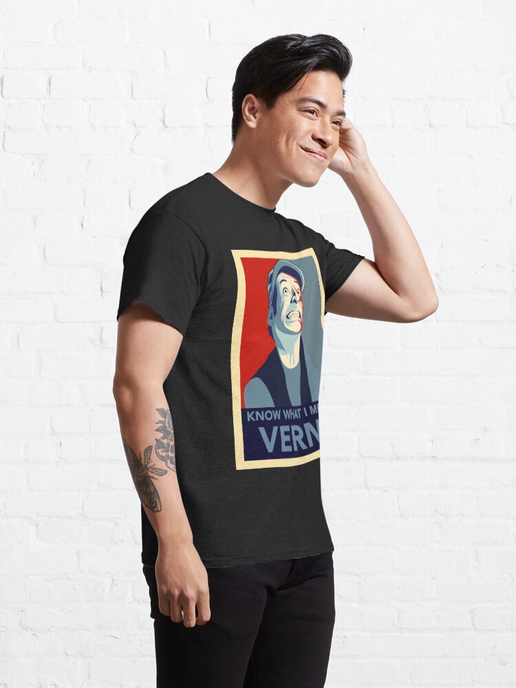 "Know what I mean Vern?" Tshirt by wil2liam4 Redbubble