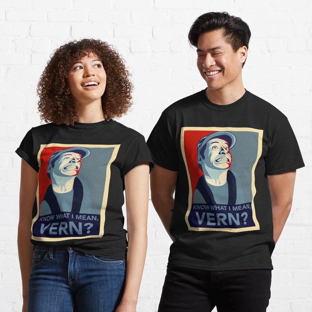 "Know what I mean Vern?" Tshirt by wil2liam4 Redbubble