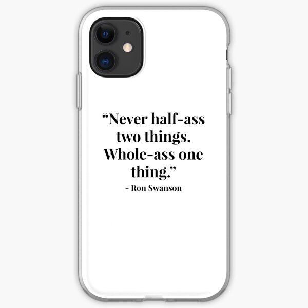 “Never half-ass two things. Whole-ass one thing.” - Ron Swanson iPhone Soft Case