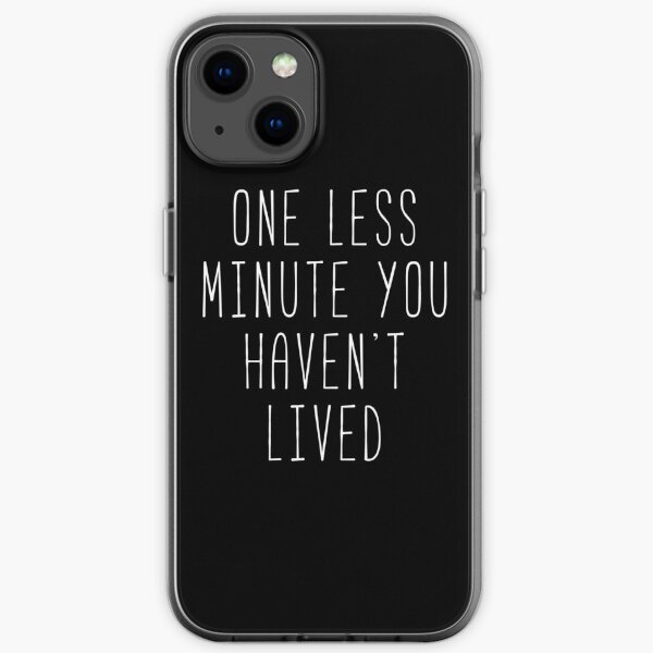 Eine Minute weniger, die Sie nicht gelebt haben iPhone Flexible Hülle