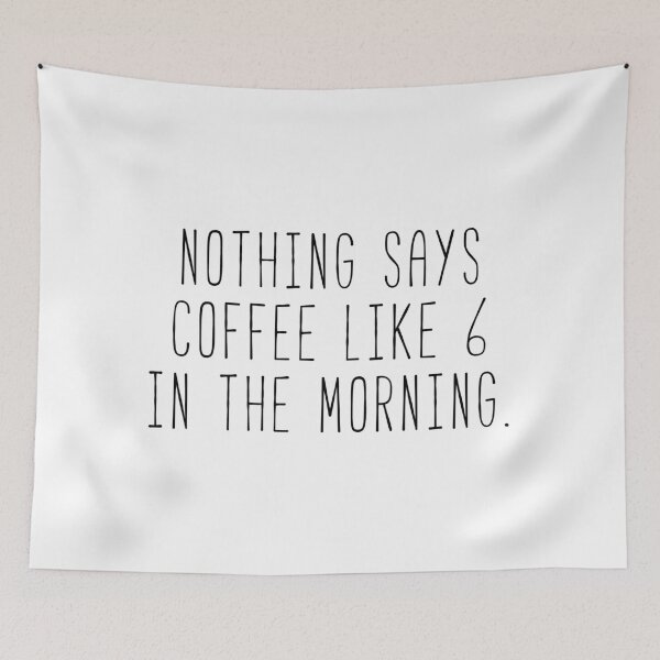 Item preview, Nothing Says Coffee Like 6 In The Morning designed and sold by Sunny Collections.