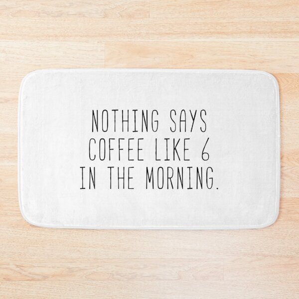 Item preview, Nothing Says Coffee Like 6 In The Morning designed and sold by Sunny Collections.