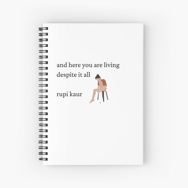 Rupi Kaur Despite It All Spiral Notebook By Highsociety00 Redbubble
