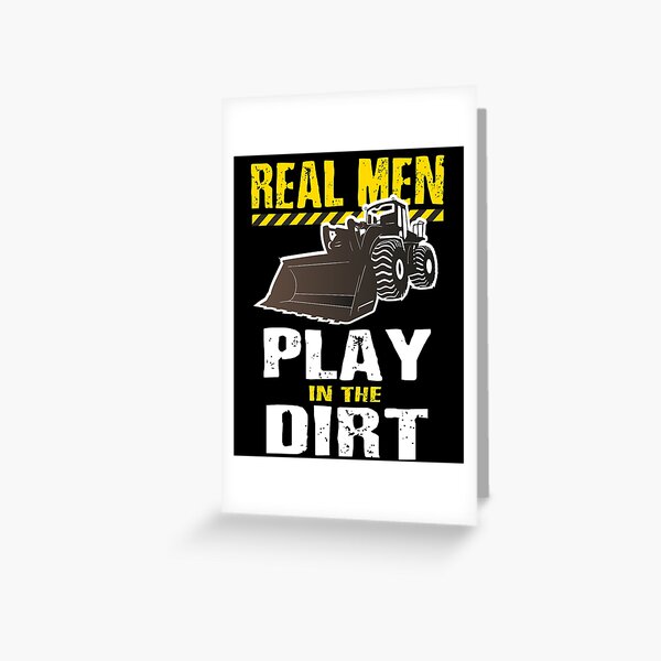 Real Men Play In The Dirt, Excavator Operator Greeting Card