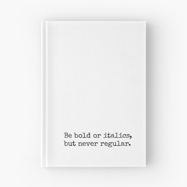 Item preview, Be Bold Or Italics, But Never Regular designed and sold by UrbaneLibra.