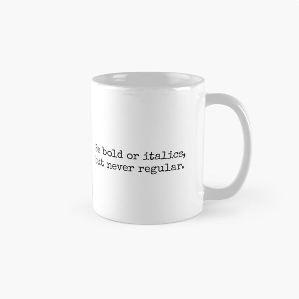 Item preview, Be Bold Or Italics, But Never Regular designed and sold by UrbaneLibra.