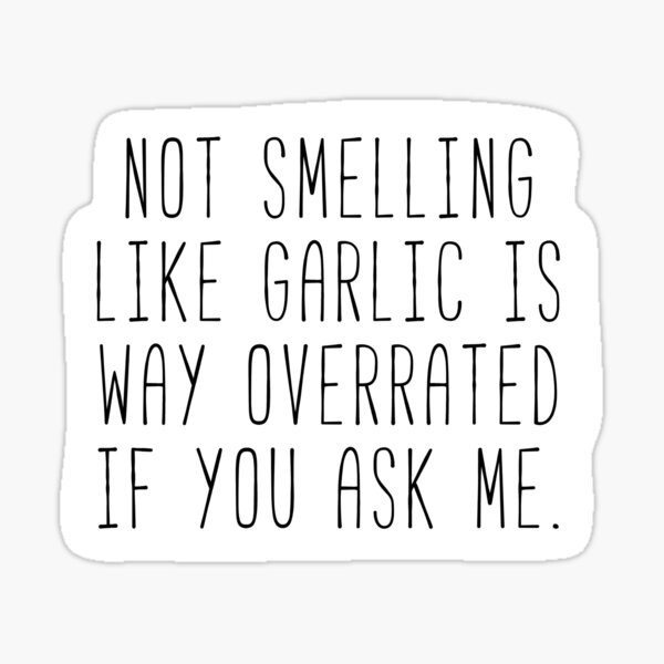 "It’s Great To Smell Like Garlic " Sticker by stephwil44 Redbubble