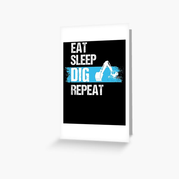 Eat Sleep Dig Repeat, Backhoe Excavator Dig, Back Hoe Operators Greeting Card