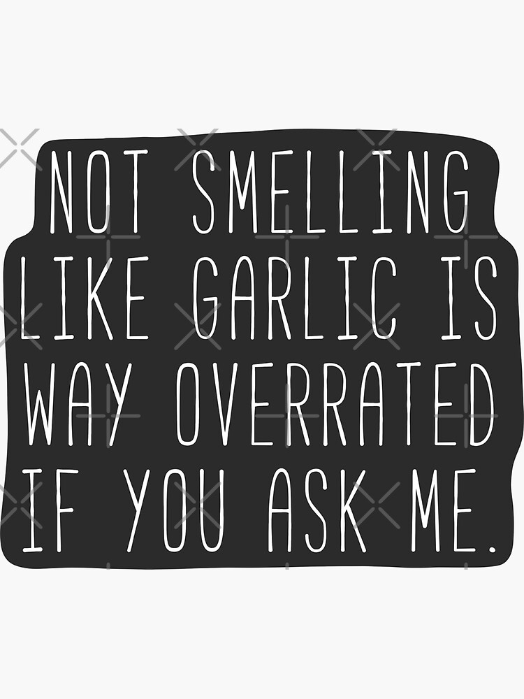 "It’s Great To Smell Like Garlic" Sticker for Sale by stephwil44