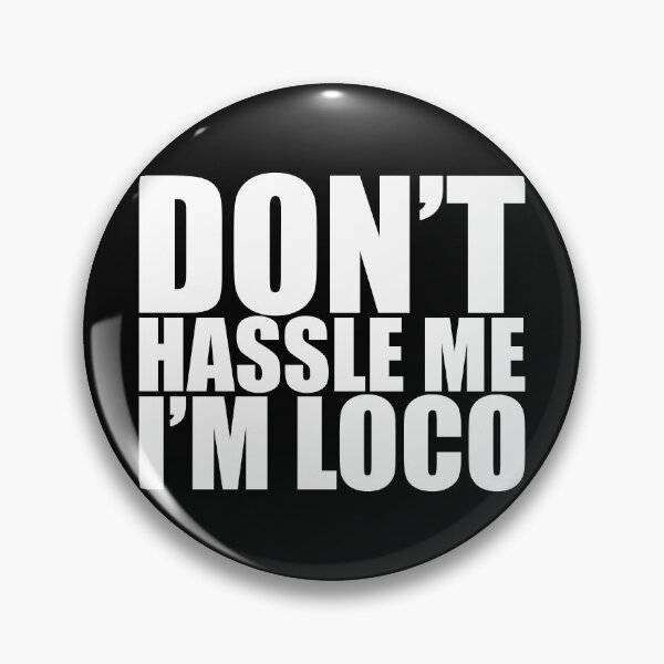 Item preview, Don't Hassle Me I'm Loco designed and sold by Mark Zajac.