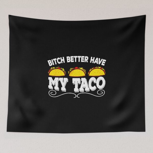 Item preview, Bitch Better Have My Taco TuesdayBitch Better Have My Taco Tuesday Gift For Fans, For Men and Women, Gift Halloween Day, Thanksgiving, Christmas Day designed and sold by EatalyHolding.