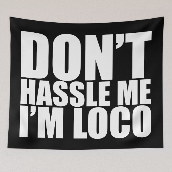 Item preview, Don't Hassle Me I'm Loco designed and sold by Mark Zajac.