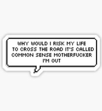 Why Would I Risk My life to Cross the Road ... Sticker