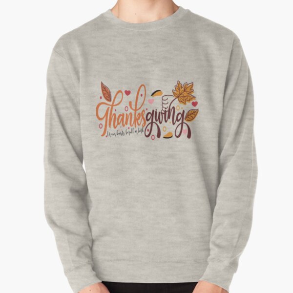 Thanks giving let our hearts be full of both Pullover Sweatshirt