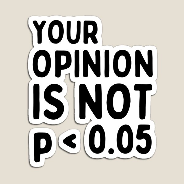 Your Opinion Is Not Statistically Significant P-Value - Funny Statistics Quote - Statistician Joke - Probability Humor Magnet