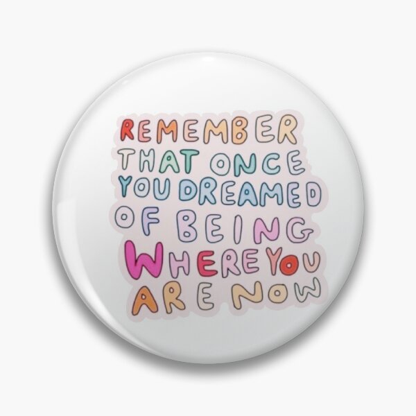 Item preview, Remember that once you dreamed of being where you are now designed and sold by swaygirls.