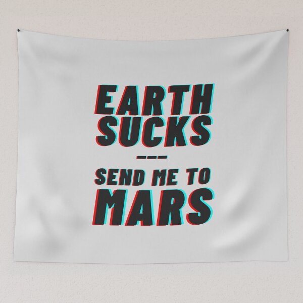 Item preview, Earth Sucks! Take me to mars - Grey White designed and sold by mydoodlesateme.