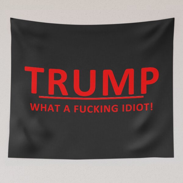 Item preview, Anti-Trump -- What a fucking idiot! [R] designed and sold by REApparelCo.