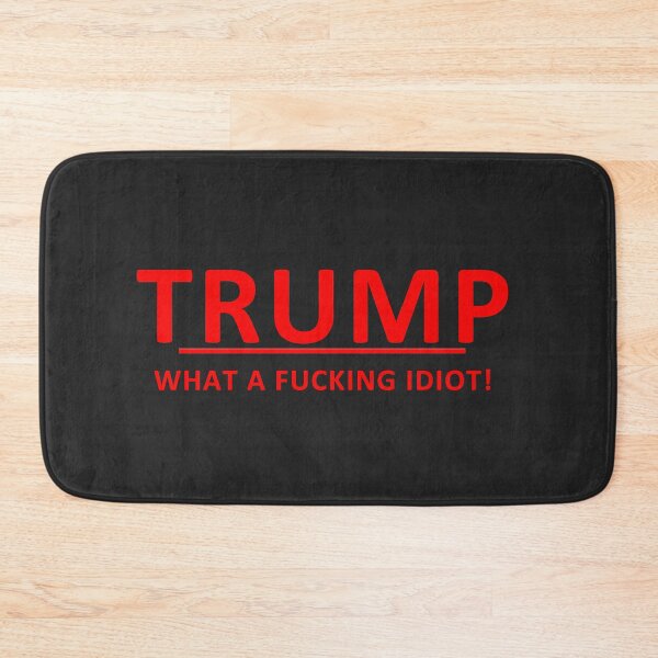 Item preview, Anti-Trump -- What a fucking idiot! [R] designed and sold by REApparelCo.