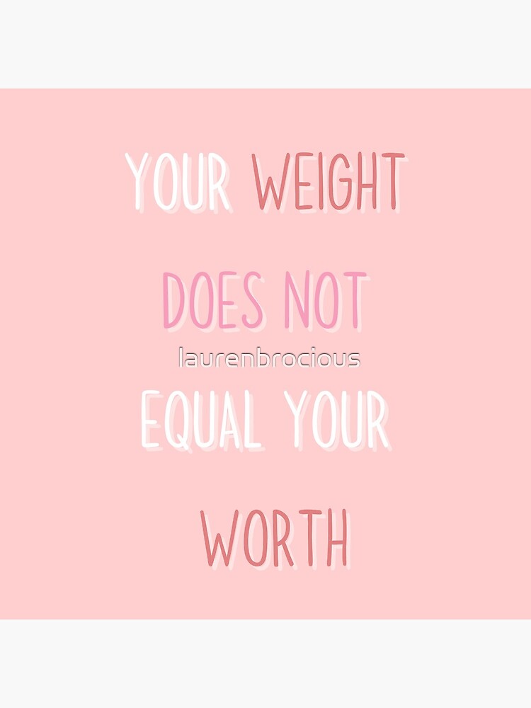 Your Weight Does Not Equal Your Worth Poster For Sale By Laurenbrocious Redbubble 