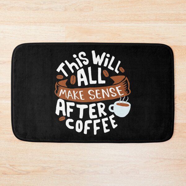 Item preview, Everything makes sense after Coffee designed and sold by hatimelhag.