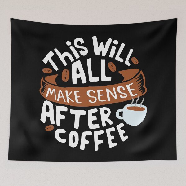 Item preview, Everything makes sense after Coffee designed and sold by hatimelhag.