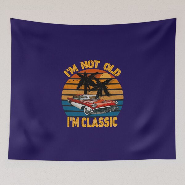 Item preview, I'm not old , I'm classic  designed and sold by SidTastic .