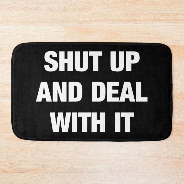 Item preview, SHUT UP AND DEAL WITH IT designed and sold by RedBubbleBoom.