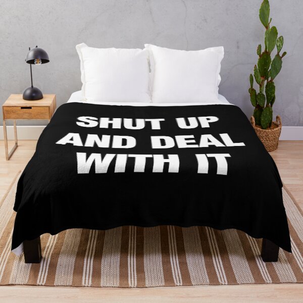 Item preview, SHUT UP AND DEAL WITH IT designed and sold by RedBubbleBoom.