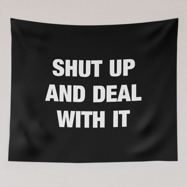 Item preview, SHUT UP AND DEAL WITH IT designed and sold by RedBubbleBoom.