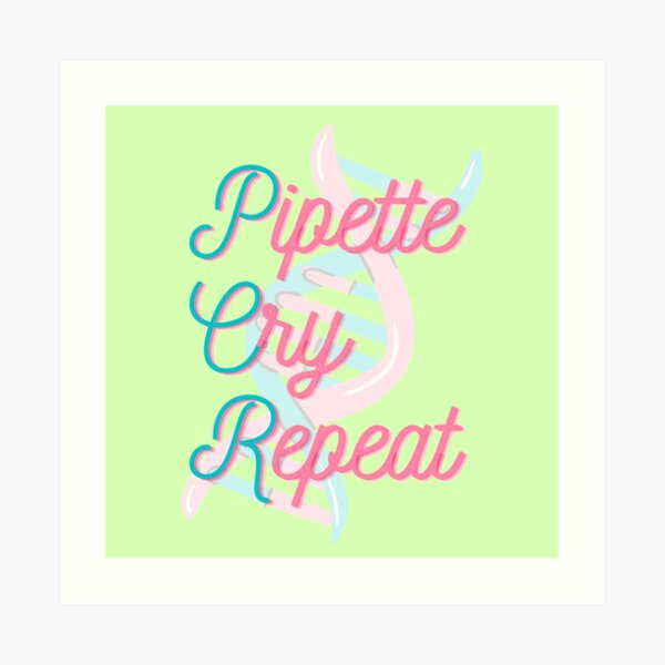 "Pipette Cry Repeat - Funny PCR" Art Print by quiet-charm | Redbubble