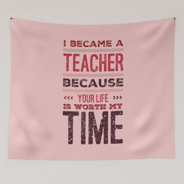 Item preview,  I became a teacher, because your life is worth my time - colours designed and sold by missmarylin.