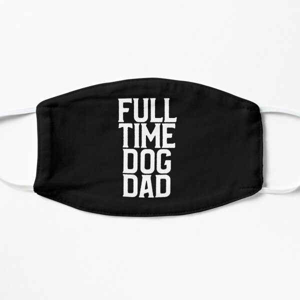 Full time dog dad Flat Mask