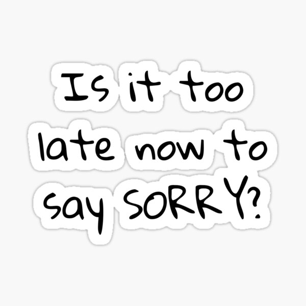 "Is it too late now to say sorry?" Sticker for Sale by MusicPopCulture Redbubble
