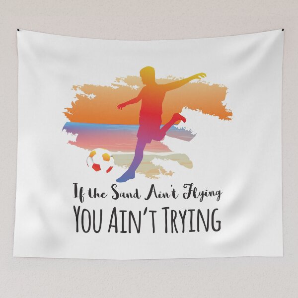 Item preview, If The Sand Ain't Flying You Ain't Trying Beach Soccer designed and sold by 4AllTimes.