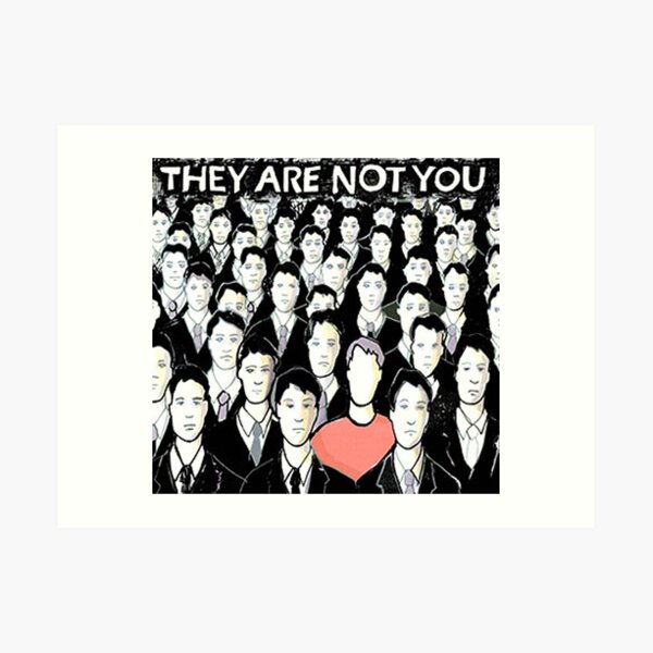 They Are Not You Art Print