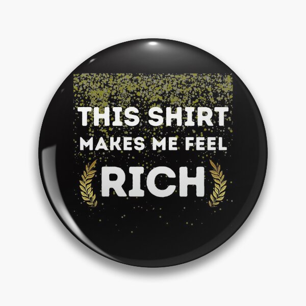 Item preview, Rich Shirt Funny Cute Money Cash Gold Dollars Millionaire Awkward Relax Mental Health Anxiety Depression Sarcastic Happy Fun Inspirational Gift designed and sold by EpsilonEridani.