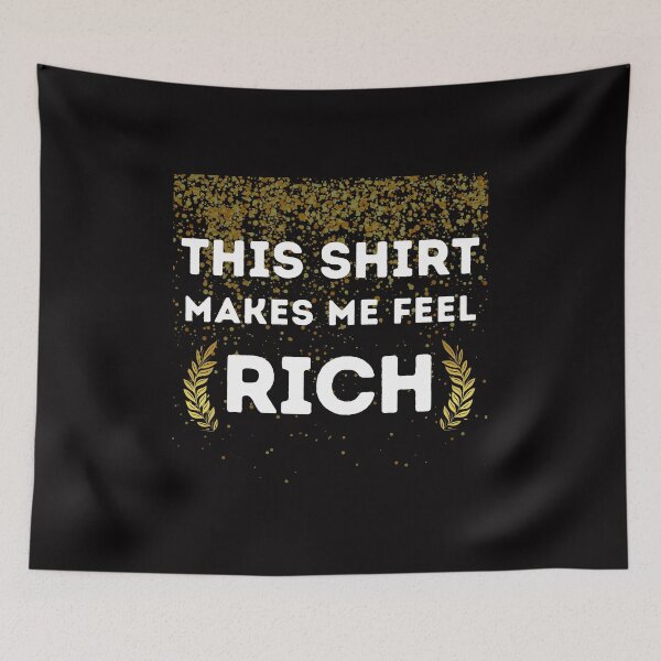 Item preview, Rich Shirt Funny Cute Money Cash Gold Dollars Millionaire Awkward Relax Mental Health Anxiety Depression Sarcastic Happy Fun Inspirational Gift designed and sold by EpsilonEridani.