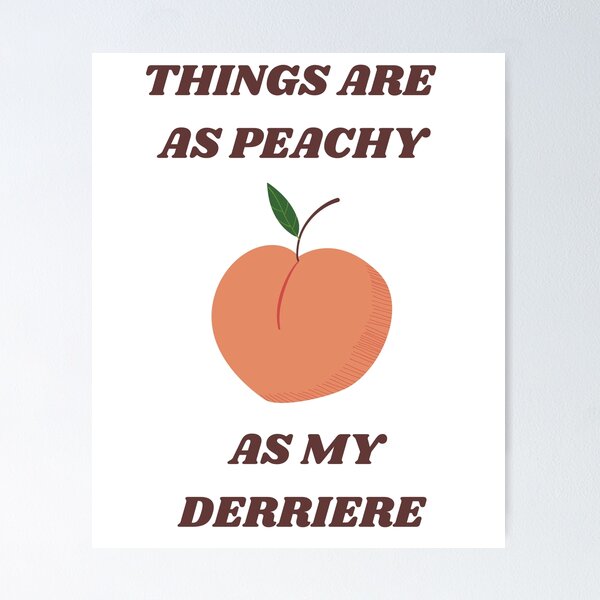 Item preview, Things Are As Peachy As My Derriere designed and sold by burnettshirts.