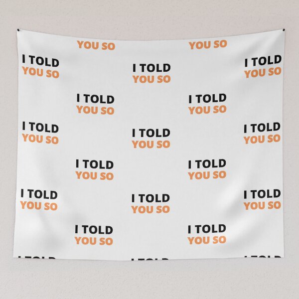 Item preview,  I Told you so designed and sold by Sharon111.