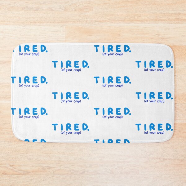 Item preview, Tired (of your crap).  designed and sold by mgir-art.