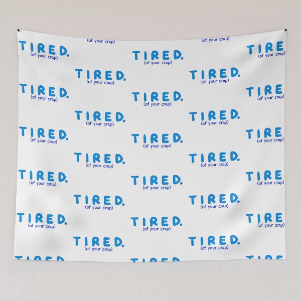 Item preview, Tired (of your crap).  designed and sold by mgir-art.