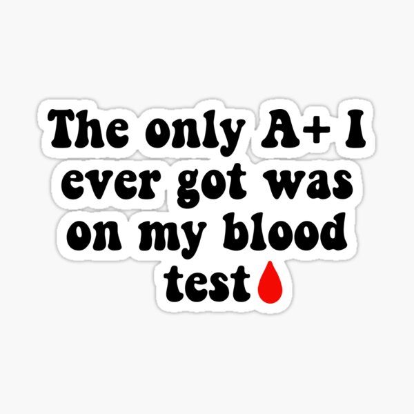 Item preview, Getting an A+ on a Blood Test Joke designed and sold by Slletterings.