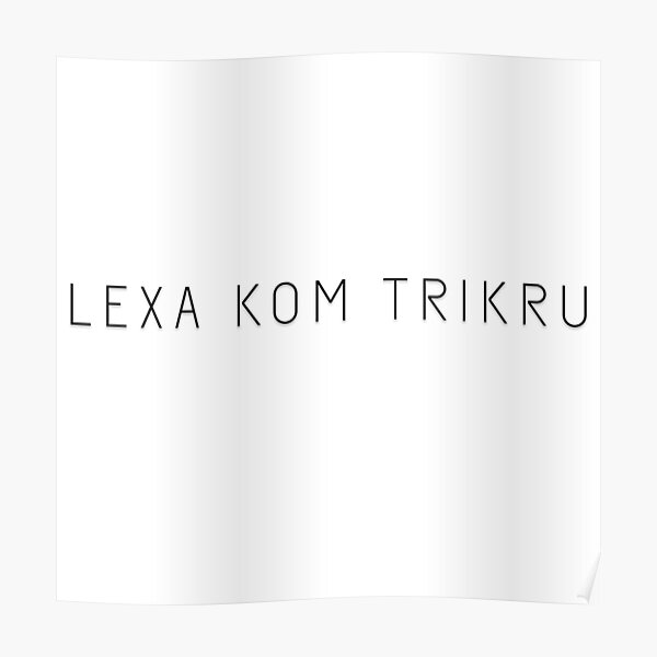 “LEXA KOM TRIKRU” Poster for Sale by skaipeka | Redbubble