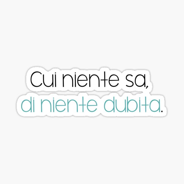 cui-niente-sa-di-niente-dubita-sticker-for-sale-by-lizandra89